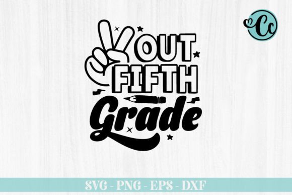 Out Fifth Grade, Back to School SVG: Creative Flexibility for Modern Educators and Small-Business Makers